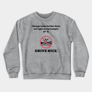 Drive Nice, change lanes Crewneck Sweatshirt